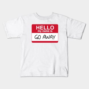 HELLO my name is GO AWAY Kids T-Shirt